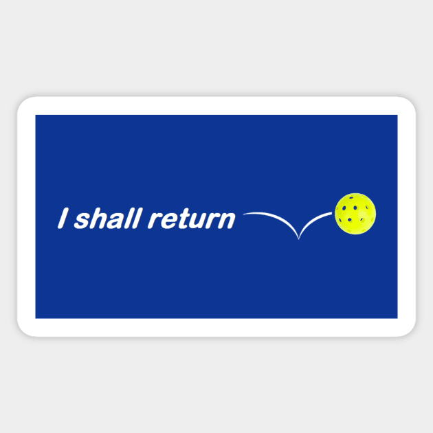 I Shall Return the Pickleball Sticker by numpdog